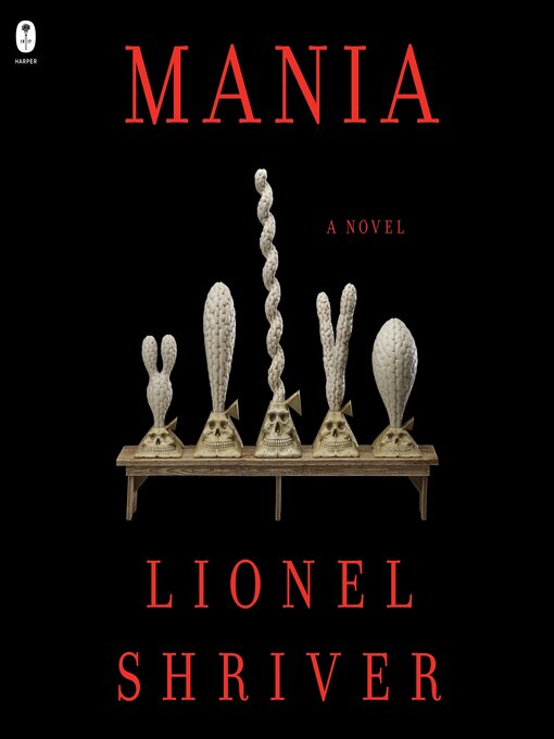 Title details for Mania by Lionel Shriver - Wait list